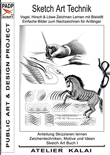 PADP-Script 11: Sketch Art Technik - Vogel, Hirsch und Löwe Zeichnen Lernen mit Bleistift - Einfache Bilder zum Nachzeichnen für Anfänger: Anleitung ... Buch I (PADP Muster-Vorlagen & Design-Ideen)