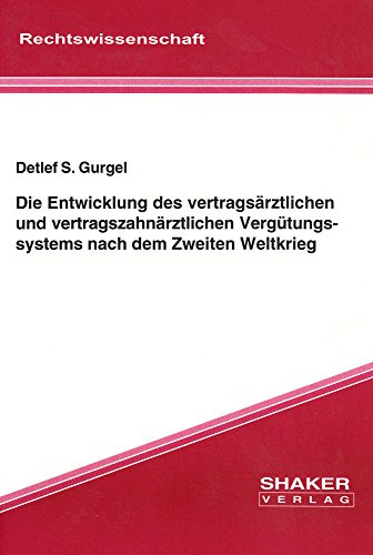 Die Entwicklung des vertragsärztlichen und vertragszahnärztlichen Vergütungssystems nach dem Zweiten Weltkrieg (Berichte aus der Rechtswissenschaft)