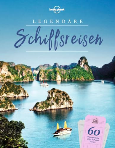 LONELY PLANET Bildband Legendäre Schiffsreisen: 60 unvergessliche Trips auf dem Wasser