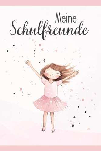 Mein Schulfreundebuch: Schulfreundebuch Ballerina I Freundebuch Schule Mädchen I Einschulungsgeschenke I Freundschaftsbuch Grundschule