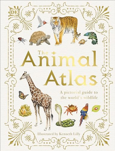 The Animal Atlas: A Pictorial Guide to the World's Wildlife