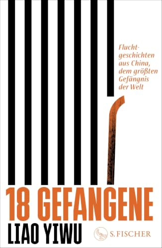 18 Gefangene: Fluchtgeschichten aus China, dem größten Gefängnis der Welt