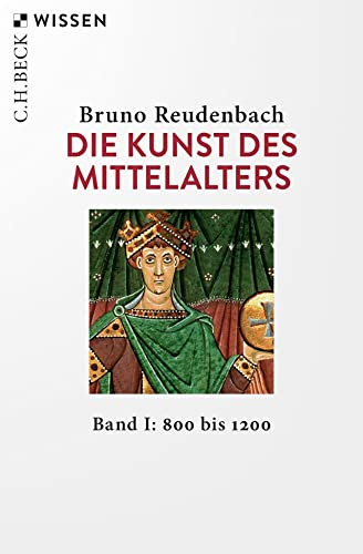 Die Kunst des Mittelalters Band 1: 800 bis 1200 (C.H.BECK Wissen)