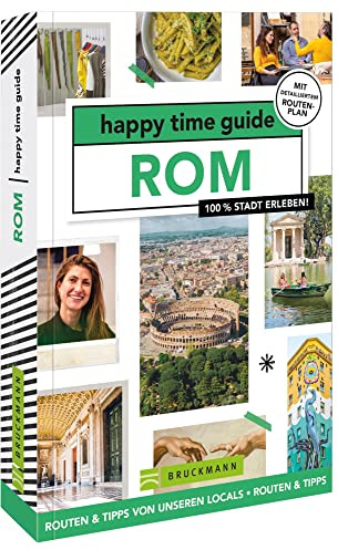 Bruckmann Reiseführer Italien – happy time guide Rom. Die perfekte Tour durch Rom: Mit Adressen, Infos und Rundgangskarten zum Ausklappen.