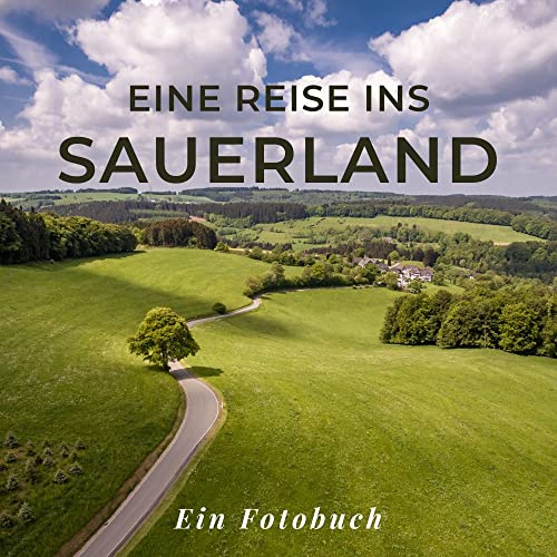 Eine Reise ins Sauerland: Ein Fotobuch. Das perfekte Geschenk für Männer oder Frauen für Weihnachten und zum Geburtstag
