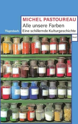 Alle unsere Farben - Eine schillernde Kulturgeschichte (Wagenbachs andere Taschenbücher)