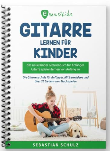 Gitarre lernen für Kinder - Das neue Gitarrenbuch für Anfänger: Gitarre spielen lernen von Anfang an: Die neue Gitarrenschule für Anfänger, mit ... für Anfänger inkl. Lern-Videos zu jeder Übung