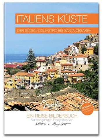 Italiens Küste - Band 2 - Die Südküste: Der Süden: Ogliastro bis Santa Cesarea Terme - Ein Reise-Bildband