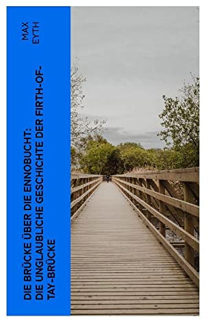 Die Brücke über die Ennobucht: Die unglaubliche Geschichte der Firth-of-Tay-Brücke: Historischer Roman