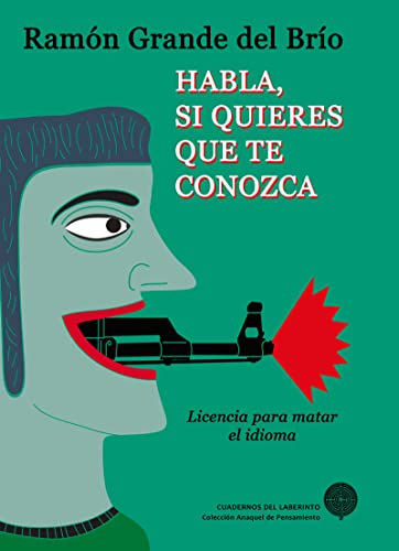 Habla Si Quieres Que Te Conozca: (Licencia para matar el lenguaje) (Anaquel de Pensamiento)