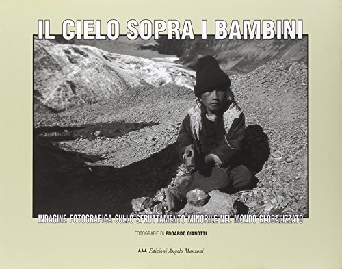 Il cielo sopra i bambini. Indagine fotografica sullo sfruttamento minorile nel mondo globalizzato
