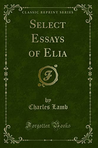 Select Essays of Elia (Classic Reprint)
