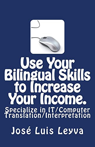 Use Your Bilingual Skills to Increase Your Income. Specialize in IT/Computer Translation/Interpretation: The Most Commonly Used English-Spanish IT/Computer Terminology
