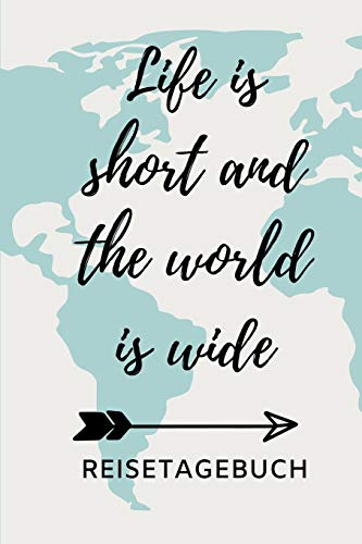 LIFE IS SHORT AND THE WORLD IS WIDE REISETAGEBUCH: A5 Reisetagebuch zum Selberschreiben | Auslandsjahr | Abschiedsgeschenk gute Freundin | ... | Geschenke für Reisende | Logbuch | Tagebuch