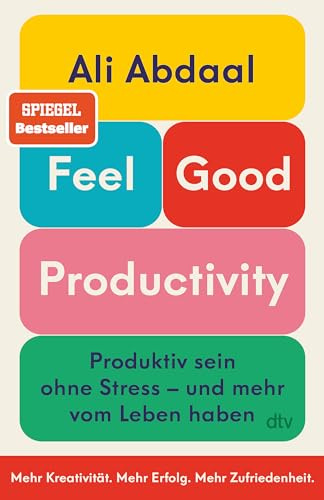 Feel-Good Productivity: Produktiv sein ohne Stress – und mehr vom Leben haben | »Ein Gegenentwurf zu unserer Leistungsgesellschaft.« Mark Manson