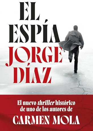 El espía: el nuevo thriller histórico de uno de los autores de Carmen Mola (Autores Españoles e Iberoamericanos)