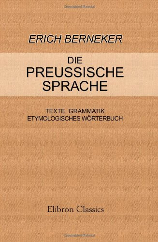 Die preussische Sprache. Texte, Grammatik, etymologisches Wörterbuch