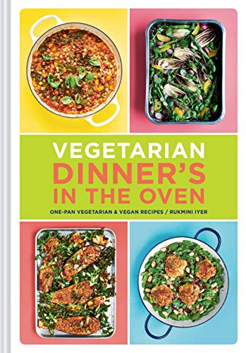 Vegetarian Dinner's in the Oven: One-pan Vegetarian and Vegan Recipes