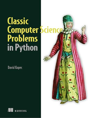 Classic Computer Science Problems in Python: Easy to Advanced Programming Challenges to Sharpen Your Coding Skills and Improve Your Algorithmic Thinking