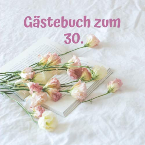 Gästebuch zum 30.: Notizbuch, Erinnerungsbuch zum selbst gestalten