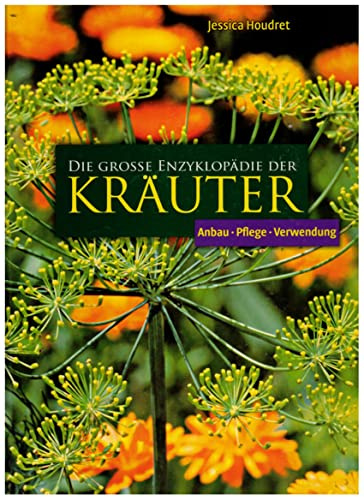 Die große Enzyklopädie der Kräuter: Anbau, Pflege, Verwendung