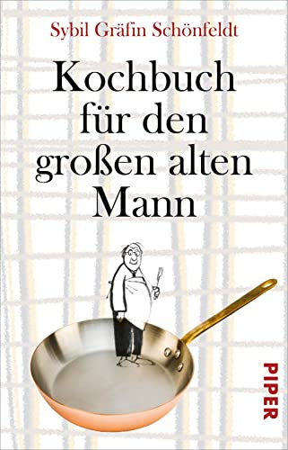 Kochbuch für den großen alten Mann: Ein Single-Kochbuch für Männer