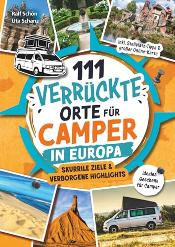 111 verrückte Orte für Camper in Europa: Skurrile Ziele & verborgene Highlights – inkl. Stellplatz-Tipps & großer Online-Karte. Das ideale Geschenk für Camper