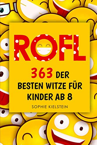 ROFL - 363 der besten Witze für Kinder ab 8: Witzebuch für Jungen und Mädchen von 8 bis 12 Jahren mit 363 kindgerechten Witzen und Scherzfragen. Inklusive Kinder-Wörterbuch und lustigen Bildern.