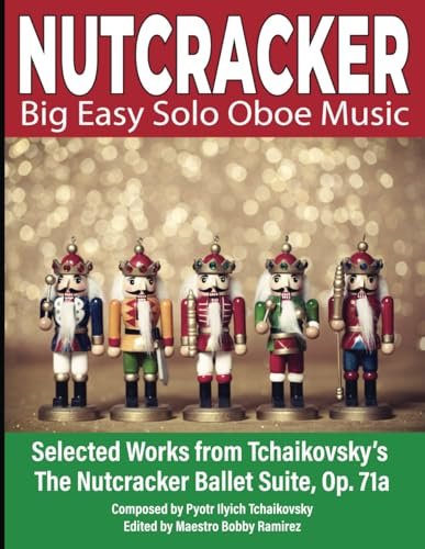 NUTCRACKER Big Easy Solo Oboe Music: Selected Works from Tchaikovsky’s The Nutcracker Ballet Suite Op. 71a