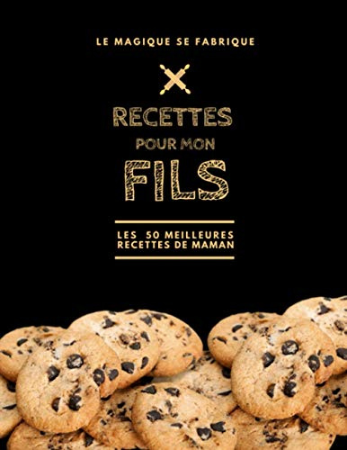 Recettes pour mon fils, les 50 meilleures recettes de Maman: Livre de recettes à compléter et à offrir. Un merveilleux cadeau pour partager avec votre ... pourra reproduire et partager à son tour.