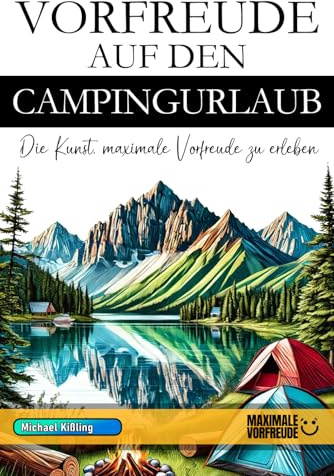 VORFREUDE AUF DEN CAMPINGURLAUB: Die Kunst, maximale Vorfreude zu erleben