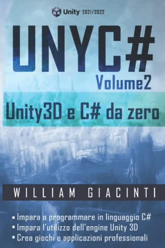 UNYC# - Unity e C# da zero - Volume 2: Impara da zero a programmare in C# e a creare giochi e applicazioni con Unity 3D