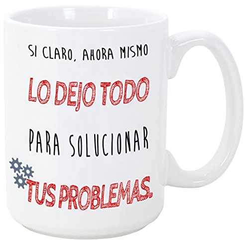 MUGFFINS - TAZA Si claro ahora lo dejo todo para solucionar tus problemas