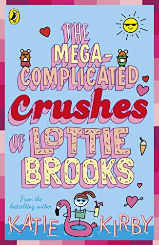 The Mega-Complicated Crushes of Lottie Brooks: The third hilarious diary in the bestselling series