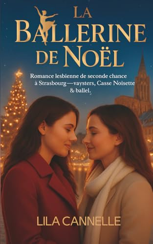 LA BALLERINE DE NOËL: Romance lesbienne de seconde chance à Strasbourg — mystère, Casse-Noisette & ballet