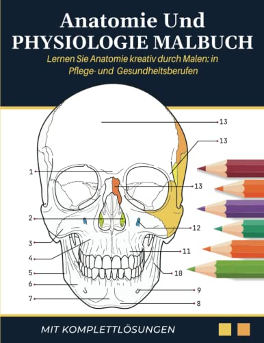 Anatomie Und Physiologie Malbuch: Lernen Sie Anatomie kreativ durch Malen: in Pflege- und Gesundheitsberufen