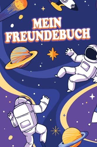 Mein Freundebuch: Ein Cooles Erinnerungsbuch An Gute Freunde. - Astronauten - Dinosaurier - Raumfahrt - Freundebuch Weltraum Für Jungs & Mädchen. Super Geschenk für Kindergarten oder Einschulung.
