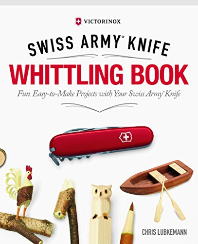 Victorinox Swiss Army Knife Whittling Book, Gift Edition: Fun, Easy-To-Make Projects with Your Swiss Army Knife