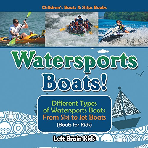Watersports Boats! Different Types of Watersports Boats : From Ski to Jet Boats (Boats for Kids) - Children's Boats & Ships Books