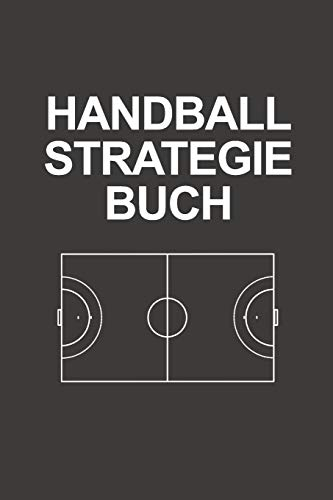 Handball Strategie Buch: Sagenhaft als Notizbuch Journal, Strategiebuch für jeden Trainer oder Coach zum Eintragen beim Training oder Spiel
