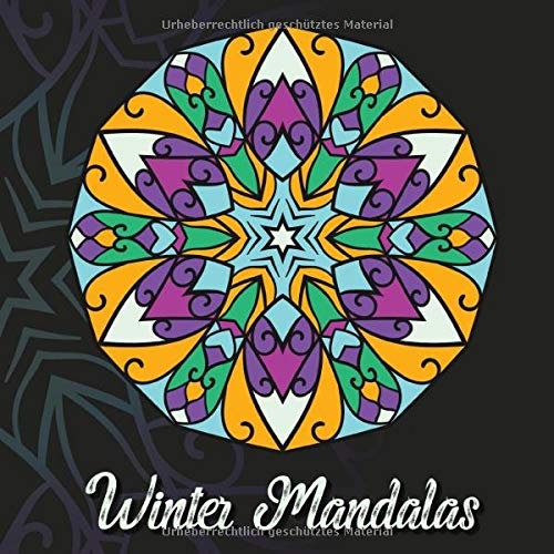 Winter Mandalas: 41 einzigartige, winterliche und weihnachtliche Mandalas für Kinder und Erwachsene zum Ausmalen und als Kopiervorlage