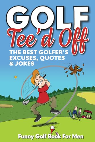 Funny Golf Book For Men. Tee’d Off.: The Best Golfer's Excuses, Quotes & Jokes