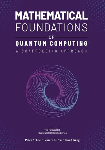 Mathematical Foundations of Quantum Computing: A Scaffolding Approach (The Scaffolding Series, Band 1)