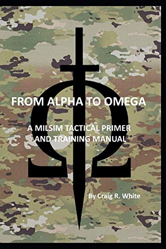 From Alpha to Omega: A Milsim Tactical Primer and Training Manual (Modern MILSIM, Band 1)