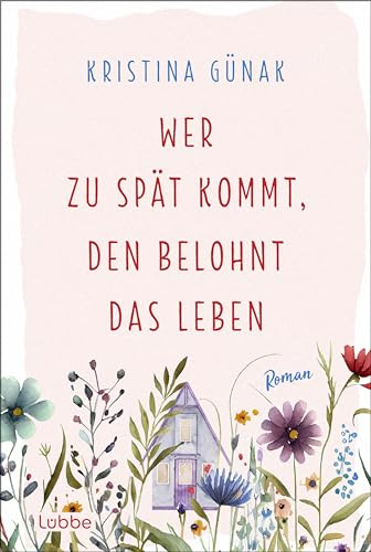 Wer zu spät kommt, den belohnt das Leben: Roman. Warmherzige romantische Komödie über eine Auszeit, die alles verändert