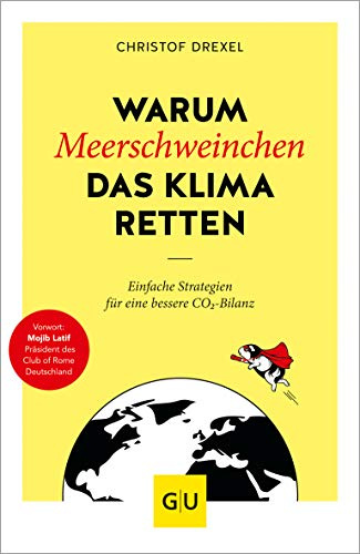 Warum Meerschweinchen das Klima retten: Einfache Strategien für eine bessere CO2-Bilanz (GU Grüne Reihe)