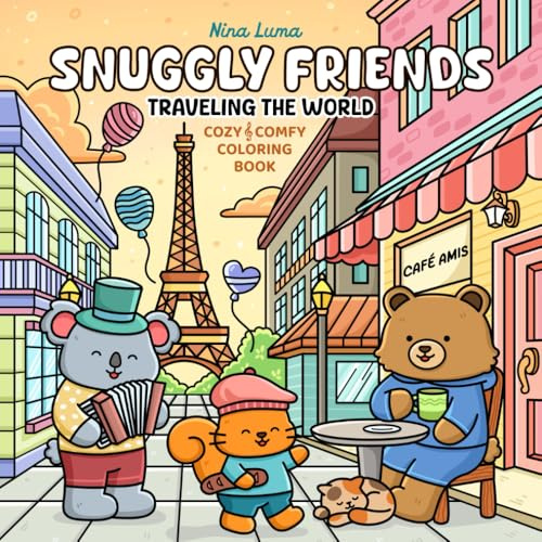 Snuggly Friends - Traveling the World: Super Cute and Fun Coloring Book for Adults and Teens with Cozy Fuzzy Animal Characters in Hygge Holiday Escapes for Relaxation with Exclusive Music