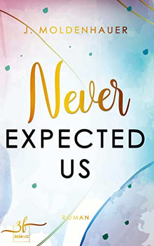 Never Expected Us: New Adult Liebesroman - Eine He Falls First, Slow burn Romance