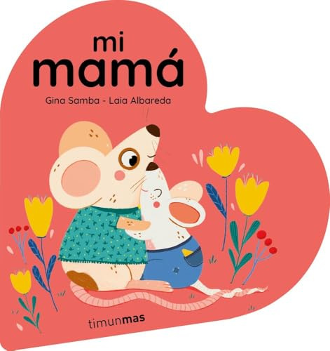 Mi mamá. Libro de cartón en forma de corazón (Libros para regalar)