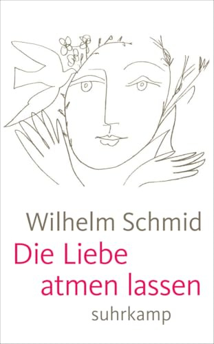 Die Liebe atmen lassen: Von der Lebenskunst im Umgang mit Anderen (suhrkamp taschenbuch)